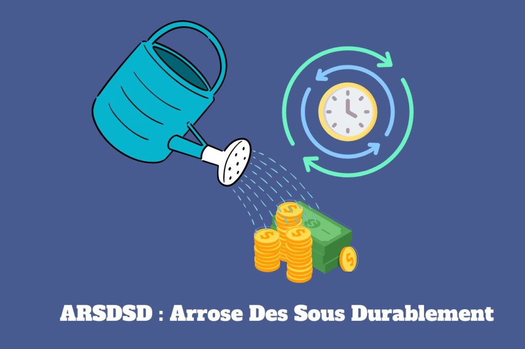Moyen mnémotechnique pour retenir les 6 principes : Arrose Des Sous Durablement ARSDSD